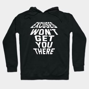 Excuses Won't Get You There Hoodie